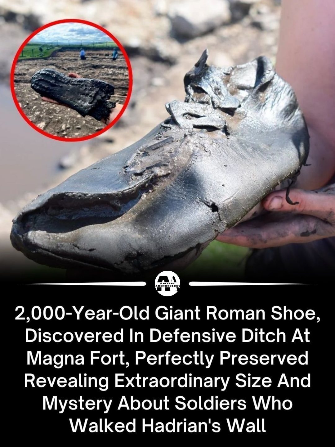 Có thể là hình ảnh về văn bản cho biết 'CLa mcлT เ 2,000-Year-Old 2,000-Y Giant Roman Shoe, Discovered In Defensive Ditch At Magna Fort, Perfectly Preserved Revealing Extraordinary Size And Mystery About Soldiers Who Walked Hadrian's Wall'