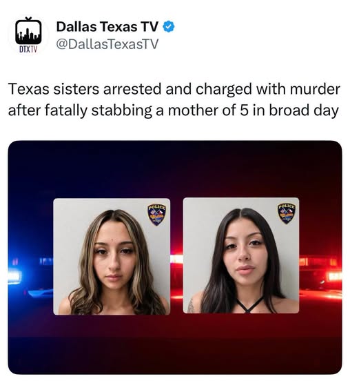 Có thể là hình ảnh về văn bản cho biết 'ጉቤ DTXTV Dallas Texas TV @DallasTexasTV Texas sisters arrested and charged with murder after fatally stabbing a mother of 5 in broad day POLICE POLICE 비'